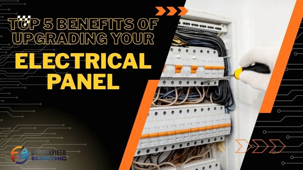 Top 5 Benefits of Upgrading Your Electrical Panel
